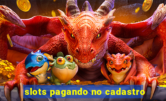 slots pagando no cadastro